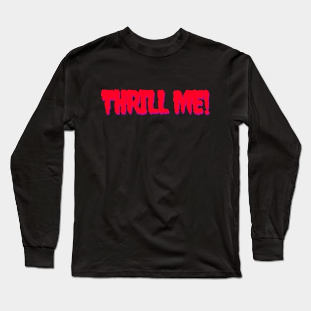 Thrill Me! Long Sleeve T-Shirt by ATBPublishing